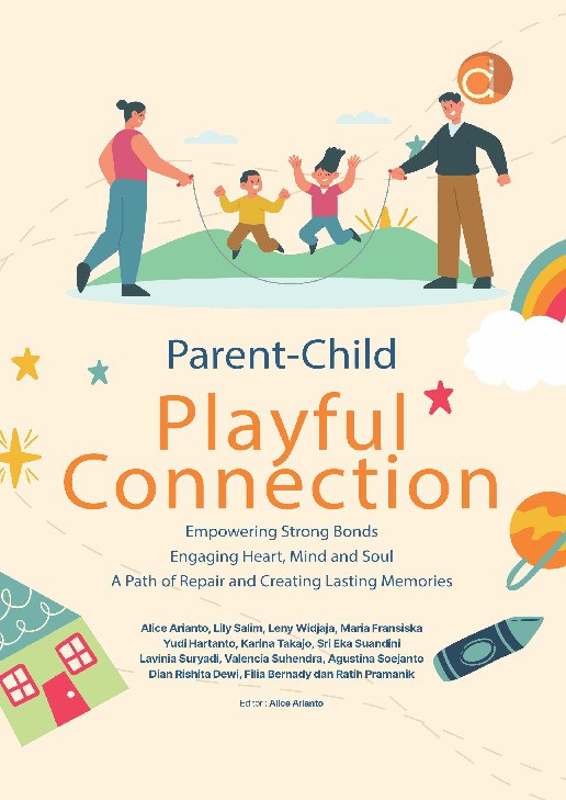 Parent-Child Playful Connection Empowering Strong Bonds Engaging Heart, Mind and Soul a Path of Repair and Creating Lasting Memories